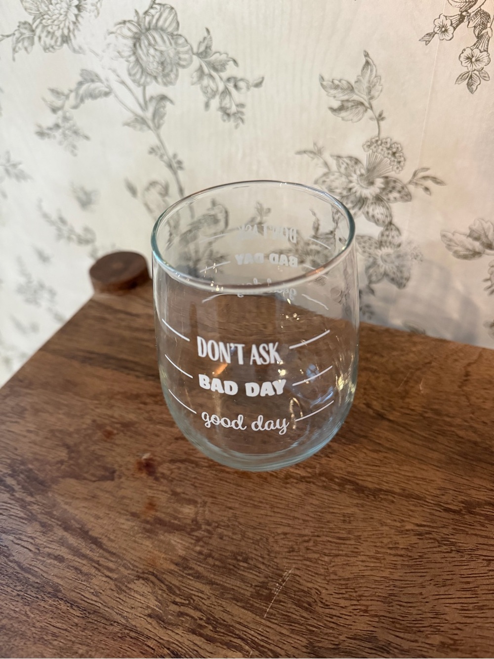Don't Ask Bad Day Wine Glass
